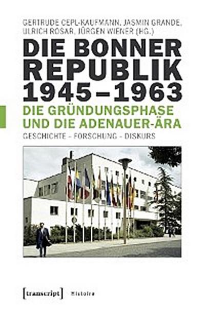 Die Bonner Republik 1945–1963 – Die Gründungsphase und die Adenauer-Ära