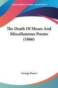 The Death Of Moses And Miscellaneous Poems (1866)