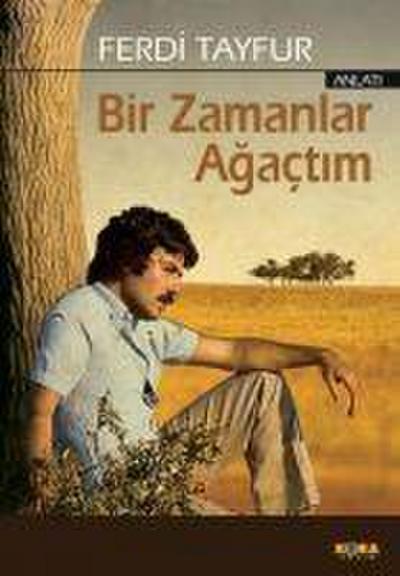 Tayfur, F: Bir Zamanlar Agactim