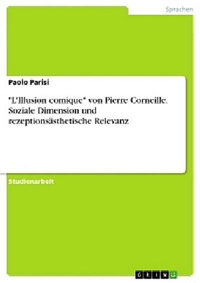 "L’Illusion comique" von Pierre Corneille. Soziale Dimension und rezeptionsästhetische Relevanz
