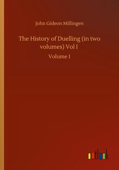 The History of Duelling (in two volumes) Vol I