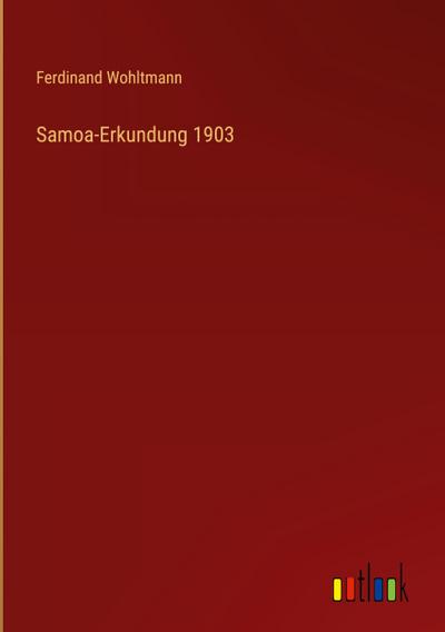 Samoa-Erkundung 1903 - Ferdinand Wohltmann