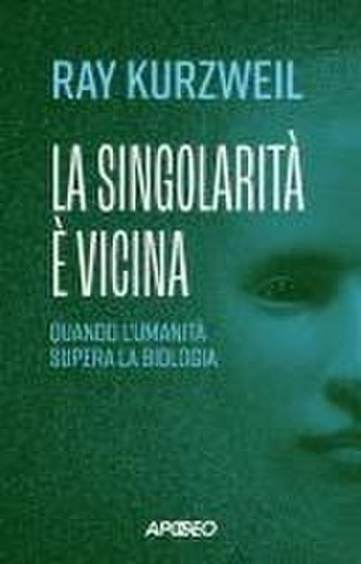 La singolarità è vicina. Quando l’umanità supera la biologia