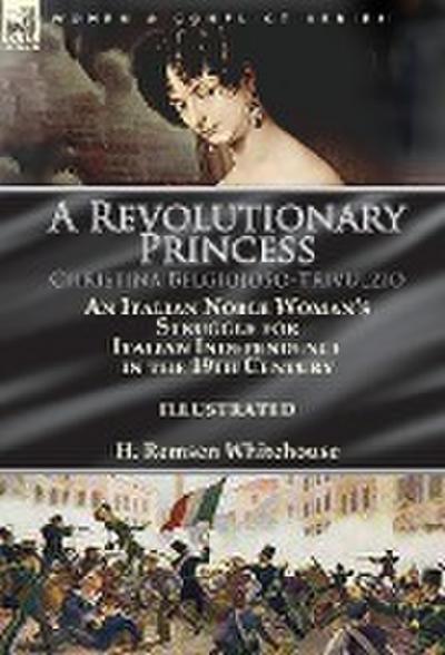 A Revolutionary Princess Christina Belgiojoso-Trivulzio