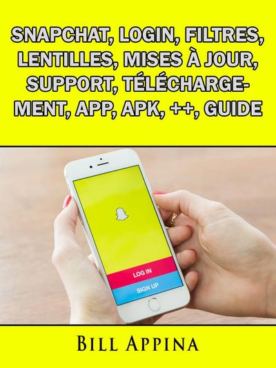 Snapchat, Login, Filtres, Lentilles, Mises a jour, Support, Telechargement, App, Apk, ++, Guide
