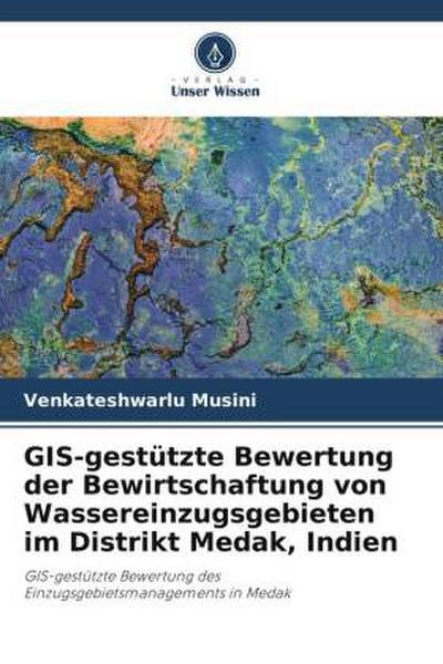 GIS-gestützte Bewertung der Bewirtschaftung von Wassereinzugsgebieten im Distrikt Medak, Indien