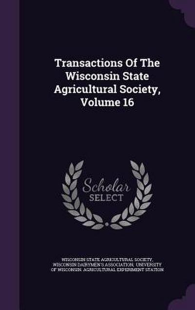 Transactions Of The Wisconsin State Agricultural Society, Volume 16