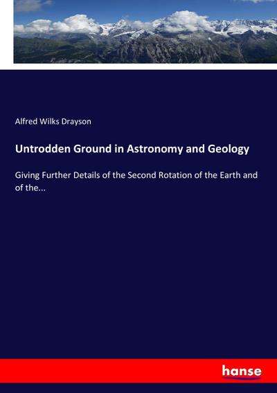 Untrodden Ground in Astronomy and Geology