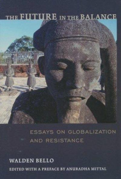 The Future in the Balance: Essays on Globalization and Resistance