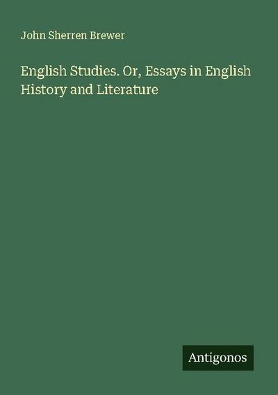 English Studies. Or, Essays in English History and Literature