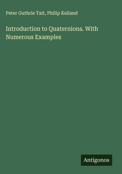 Introduction to Quaternions. With Numerous Examples