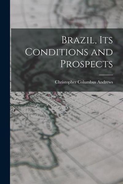 Brazil, Its Conditions and Prospects