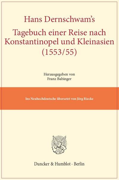 Hans Dernschwam’s Tagebuch einer Reise nach Konstantinopel und Kleinasien (1553/55).