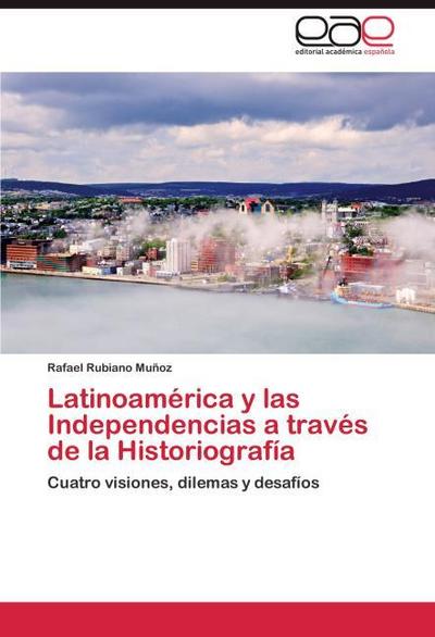 Latinoamerica y las Independencias a traves de la Historiografia