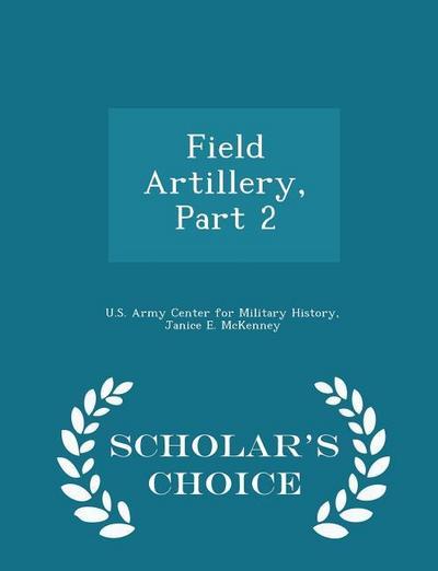 Field Artillery, Part 2 - Scholar’s Choice Edition