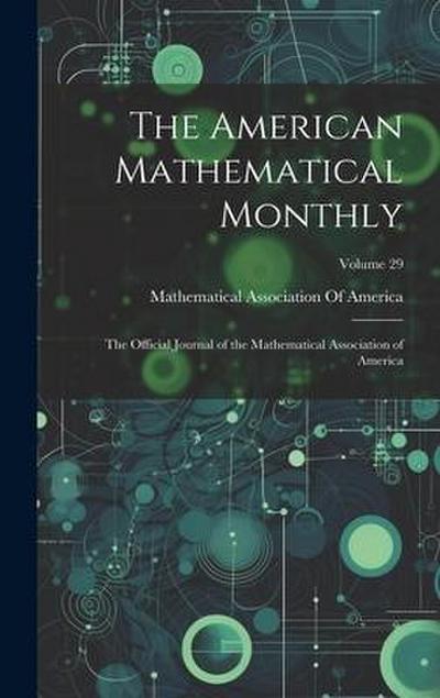 The American Mathematical Monthly: The Official Journal of the Mathematical Association of America; Volume 29