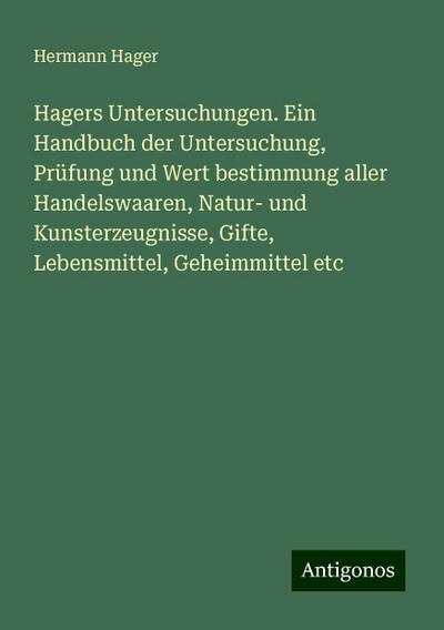 Hager, H: Hagers Untersuchungen. Ein Handbuch der Untersuchu