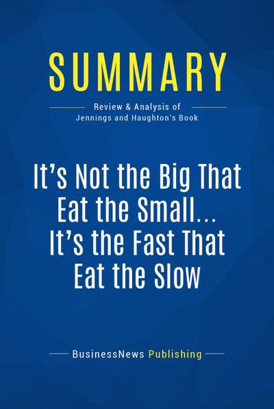 Summary: It’s Not the Big That Eat the Small ... It’s the Fast That Eat the Slow