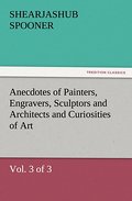 Anecdotes of Painters, Engravers, Sculptors and Architects and Curiosities of Art (Vol.3 of 3)