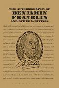 The Autobiography of Benjamin Franklin and Other Writings