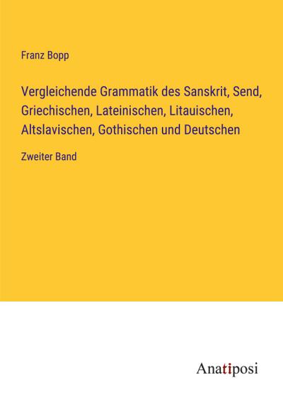 Vergleichende Grammatik des Sanskrit, Send, Griechischen, Lateinischen, Litauischen, Altslavischen, Gothischen und Deutschen