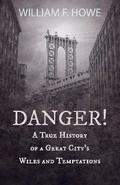 Danger! - A True History of a Great City’s Wiles and Temptations