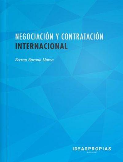 Negociación y contratación internacional : bases y procedimientos en operaciones comerciales internacionales