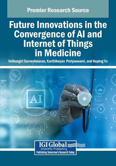 Future Innovations in the Convergence of AI and Internet of Things in Medicine