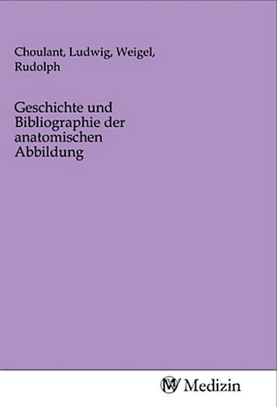 Geschichte und Bibliographie der anatomischen Abbildung