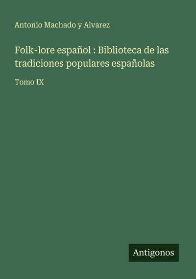 Folk-lore español : Biblioteca de las tradiciones populares españolas