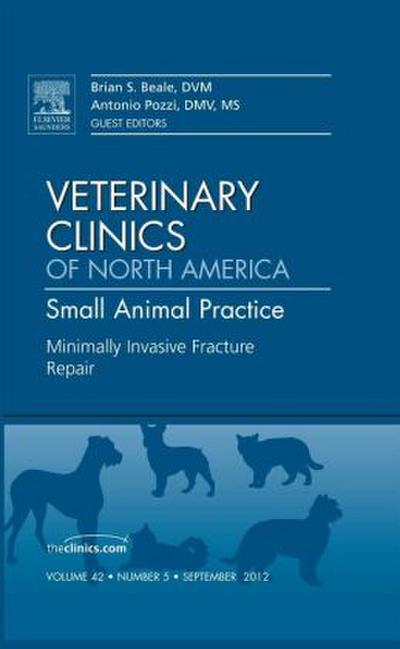 Minimally Invasive Fracture Repair, an Issue of Veterinary Clinics: Small Animal Practice
