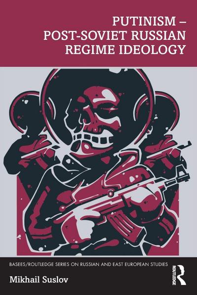 Putinism - Post-Soviet Russian Regime Ideology