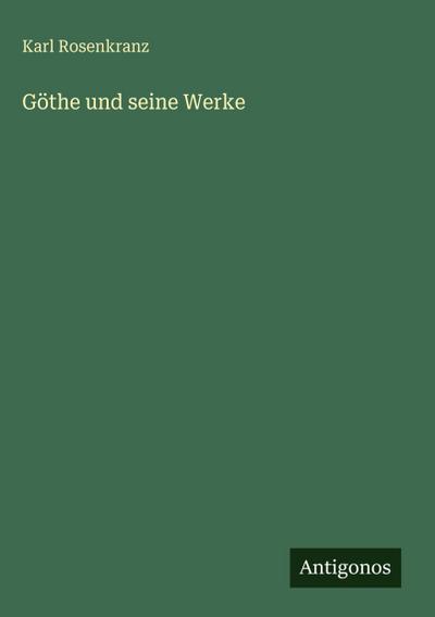 Göthe und seine Werke