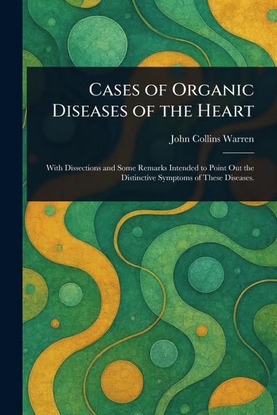 Cases of Organic Diseases of the Heart