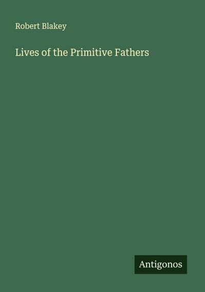 Lives of the Primitive Fathers