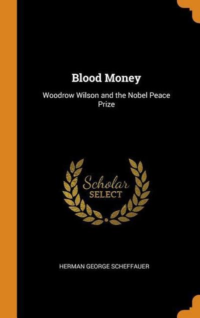Blood Money: Woodrow Wilson and the Nobel Peace Prize