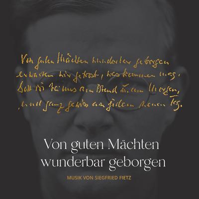 Von guten Mächten wunderbar geborgen - Dietrich Bonhoeffer und Siegfried Fietz