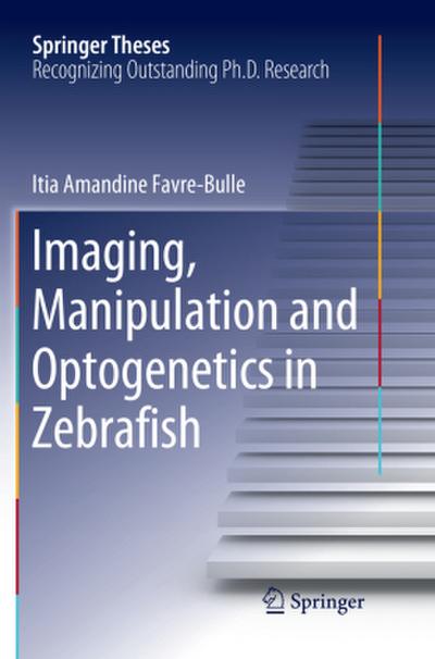 Imaging, Manipulation and Optogenetics in Zebrafish