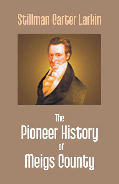 The Pioneer History Of Meigs County