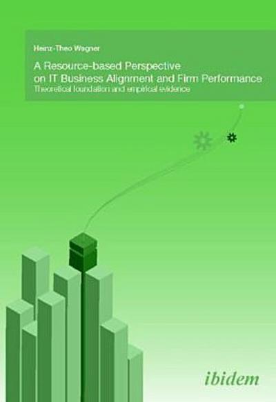 A Resource-based perspective on IT Business Alignment and firm performance