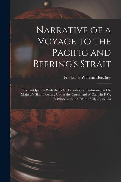 Narrative of a Voyage to the Pacific and Beering’s Strait: To Co-Operate With the Polar Expeditions: Performed in His Majesty’s Ship Blossom, Under th