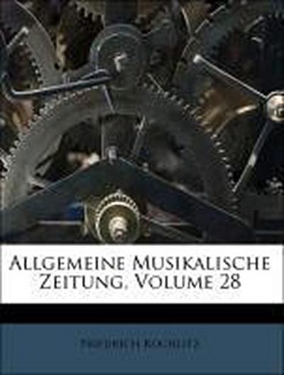 Rochlitz, F: Allgemeine Musikalische Zeitung, Volume 28