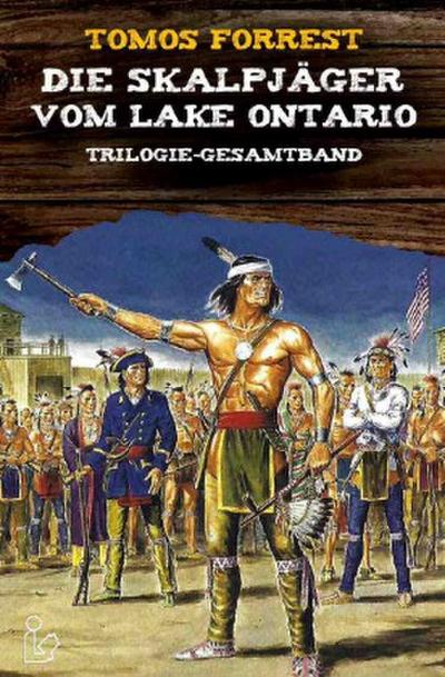 DIE SKALPJÄGER VOM LAKE ONTARIO - Trilogie-Gesamtband