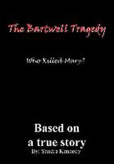 The Bartwell Tragedy-Who Killed Mary?