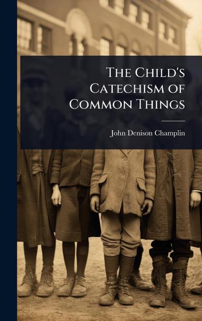 The Child’s Catechism of Common Things