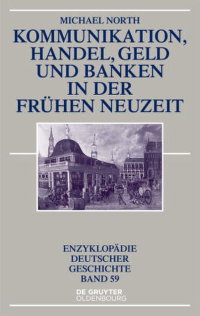 Kommunikation, Handel, Geld und Banken in der Frühen Neuzeit