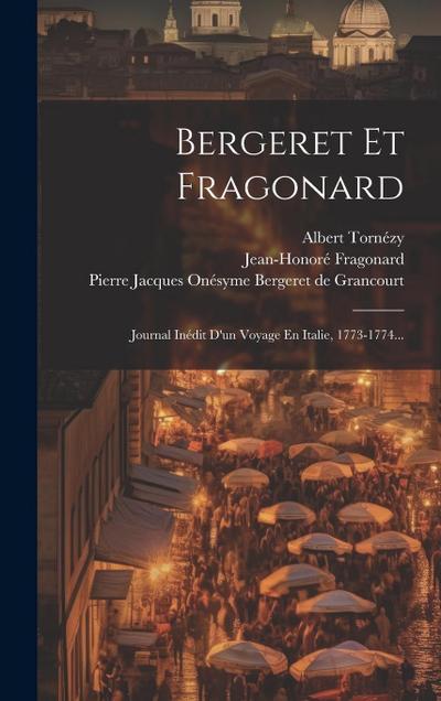 Bergeret Et Fragonard: Journal Inédit D’un Voyage En Italie, 1773-1774...
