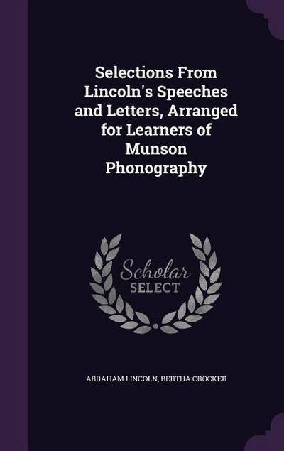 Selections From Lincoln’s Speeches and Letters, Arranged for Learners of Munson Phonography