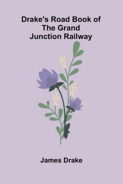 Drake’s Road Book of the Grand Junction Railway