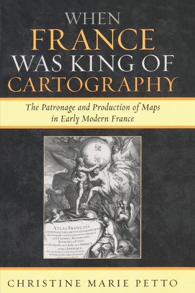 When France Was King of Cartography - Christine Marie Petto